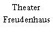 Theater Freudenhaus