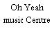 Oh Yeah music Centre