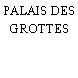 PALAIS DES GROTTES