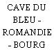 CAVE DU BLEU - ROMANDIE - BOURG