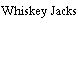 Whiskey Jacks
