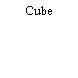 Cube