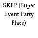 SEPP (Super Event Party Place)