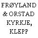 FRØYLAND & ORSTAD KYRKJE, KLEPP