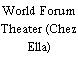 World Forum Theater (Chez Ella)