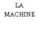 LA MACHINE