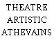 THEATRE ARTISTIC ATHEVAINS