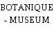 BOTANIQUE - MUSEUM