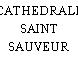 CATHEDRALE SAINT SAUVEUR