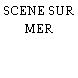 SCENE SUR MER