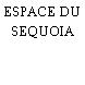 ESPACE DU SEQUOIA
