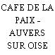 CAFE DE LA PAIX - AUVERS SUR OISE