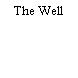 The Well