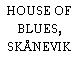 HOUSE OF BLUES, SKÅNEVIK