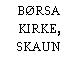 BØRSA KIRKE, SKAUN