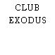 CLUB EXODUS