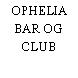 OPHELIA BAR OG CLUB