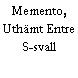 Memento, Uthämt Entre S-svall