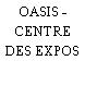 OASIS - CENTRE DES EXPOS