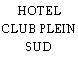 HOTEL CLUB PLEIN SUD