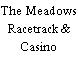 The Meadows Racetrack & Casino