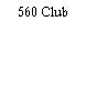 560 Club