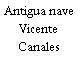Antigua nave Vicente Canales