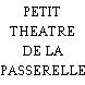 PETIT THEATRE DE LA PASSERELLE