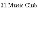 21 Music Club