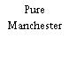 Pure Manchester