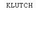 KLUTCH