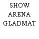 SHOW ARENA GLADMAT