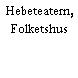 Hebeteatern, Folketshus