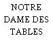 NOTRE DAME DES TABLES