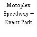 Motoplex Speedway + Event Park