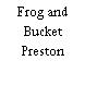 Frog and Bucket Preston