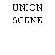 UNION SCENE