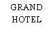 GRAND HOTEL