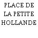 PLACE DE LA PETITE HOLLANDE