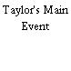 Taylor's Main Event