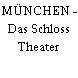 MÜNCHEN - Das Schloss Theater