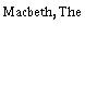 Macbeth, The