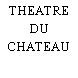 THEATRE DU CHATEAU