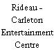 Rideau - Carleton Entertainment Centre