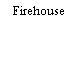 Firehouse