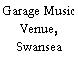 Garage Music Venue, Swansea