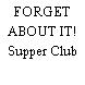 FORGET ABOUT IT! Supper Club