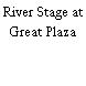 River Stage at Great Plaza