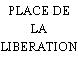 PLACE DE LA LIBERATION