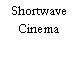 Shortwave Cinema